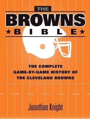 The Browns Bible: The Complete Game-By-Game History of the Cleveland Browns image number 0