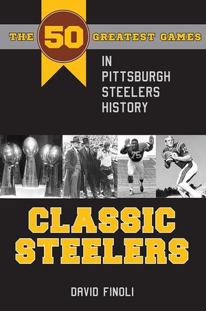 Classic Steelers: The 50 Greatest Games in Pittsburgh Steelers History image number 0
