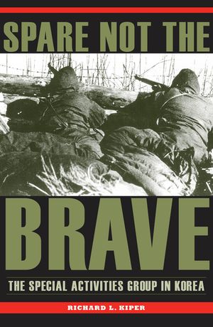 Spare Not the Brave: The Special Activities Group in Korea image number 0