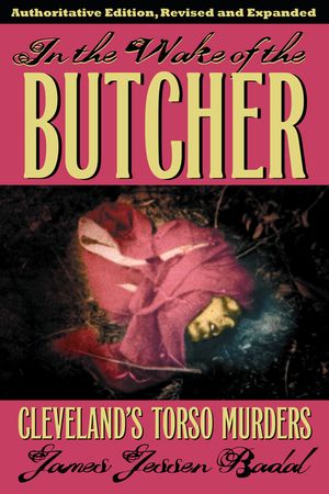 In the Wake of the Butcher: Cleveland's Torso Murders image number 0