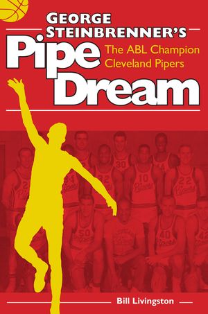 George Steinbrenner's Pipe Dream: The Abl Champion Cleveland Pipers image number 0
