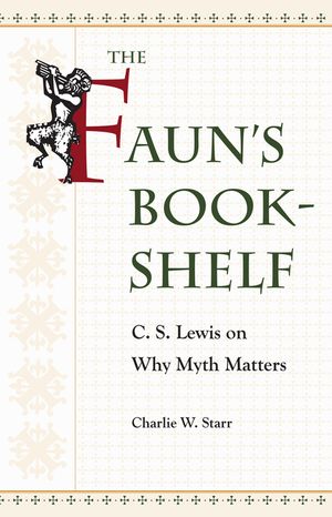 The Faun's Bookshelf: C. S. Lewis on Why Myth Matters image number 0