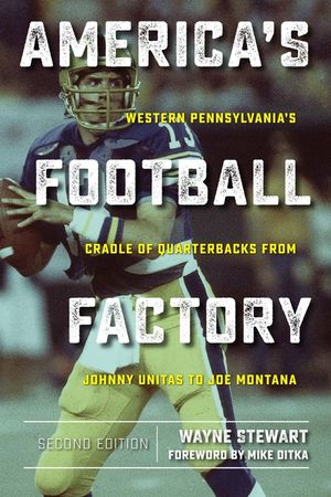 America's Football Factory: Western Pennsylvania's Cradle of Quarterbacks from Johnny Unitas to Joe Montana image number 0