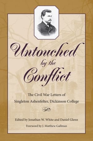 Untouched by the Conflict: The Civil War Letters of Singleton Ashenfelter, Dickinson College image number 0