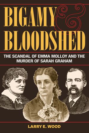 Bigamy and Bloodshed: The Scandal of Emma Molloy and the Murder of Sarah Graham image number 0