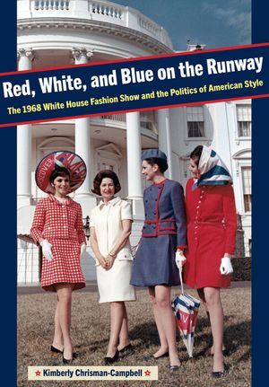 Red, White, and Blue on the Runway: The 1968 White House Fashion Show and the Politics of American Style image number 0