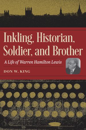 Inkling, Historian, Soldier, and Brother: A Life of Warren Hamilton Lewis image number 0