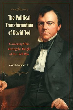 The Political Transformation of David Tod: Governing Ohio During the Height of the Civil War image number 0