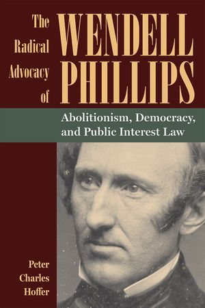The Radical Advocacy of Wendell Phillips: Abolitionism, Democracy, and Public Interest Law image number 0