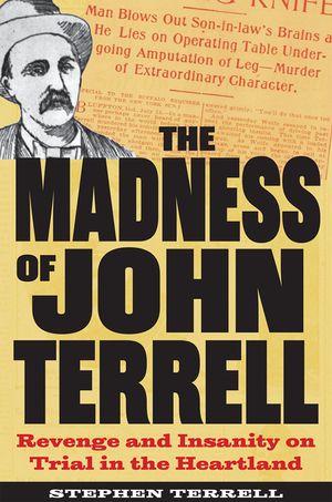 The Madness of John Terrell: Revenge and Insanity on Trial in the Heartland image number 0