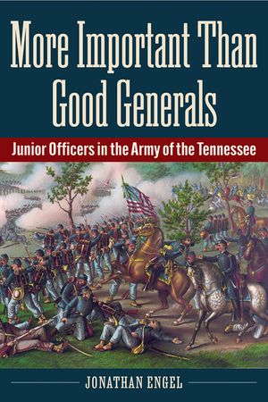 More Important Than Good Generals: Junior Officers in the Army of the Tennessee image number 0