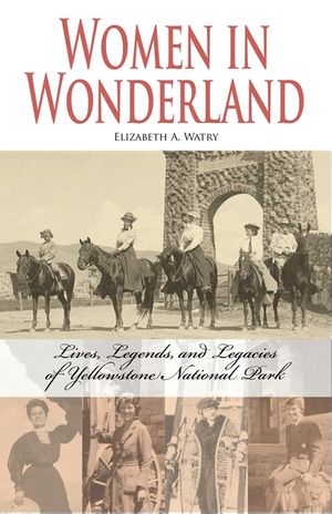 Women in Wonderland: Lives, Legends, and Legacies of Yellowstone image number 0