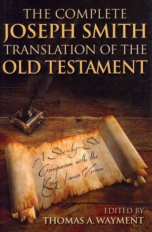 The Complete Joseph Smith Translation of the Old Testament: A Side-By-Side Comparison with the King James Version image number 0
