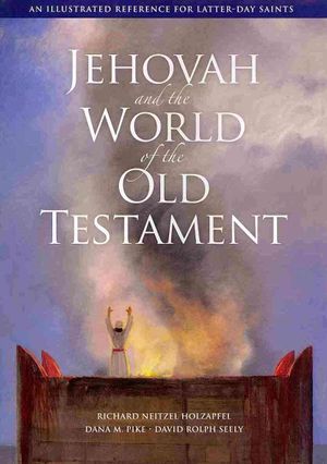 Jehovah and the World of the Old Testament: An Illustrated Reference for Later-Day Saints image number 0