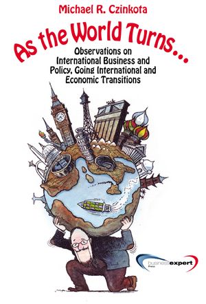 As the World Turns...: Observations on International Business and Policy, Going International and Transitions image number 0