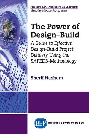 The Power of Design-Build: A Guide to Effective Design-Build Project Delivery Using the SAFEDB-Methodology image number 0