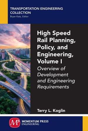 High Speed Rail Planning, Policy, and Engineering, Volume I: Overview of Development and Engineering Requirements image number 0