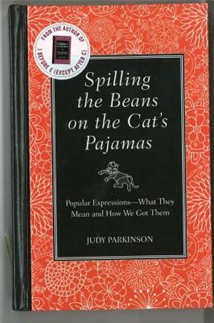 Spilling the Beans on the Cat's Pajamas: Popular Expressions-What They Mean and How We Got Them image number 0
