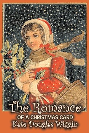 The Romance of a Christmas Card by Kate Douglas Wiggin, Fiction, Historical, United States, People & Places, Readers - Chapter Books image number 0