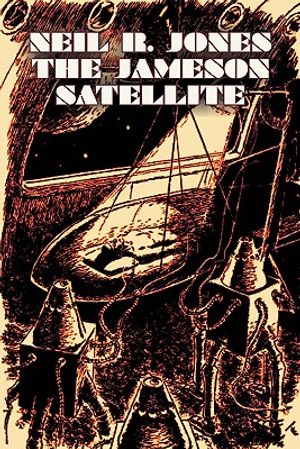 The Jameson Satellite by Neil R. Jones, Science Fiction, Fantasy, Adventure image number 0