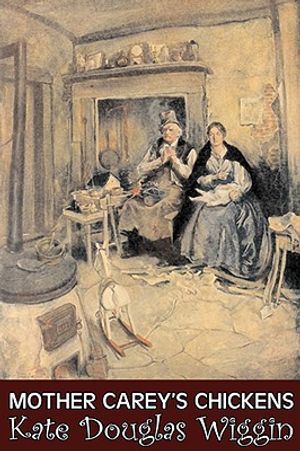 Mother Carey's Chickens by Kate Douglas Wiggin, Fiction, Historical, United States, People & Places, Readers - Chapter Books image number 0
