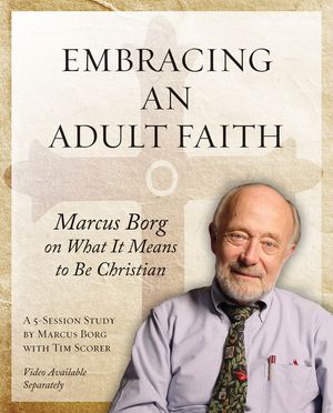 Embracing an Adult Faith: Marcus Borg on What It Means to Be Christian - A 5-Session Study image number 0