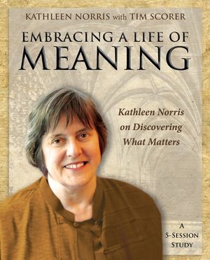 Embracing a Life of Meaning: Kathleen Norris on Discovering What Matters image number 0