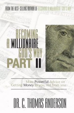 Becoming a Millionaire God's Way Part II: More Powerful Advice on Getting Money to You, Not from You image number 0