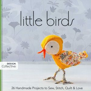 Little Birds: 26 Handmade Projects to Sew, Stitch, Quilt & Love image number 0