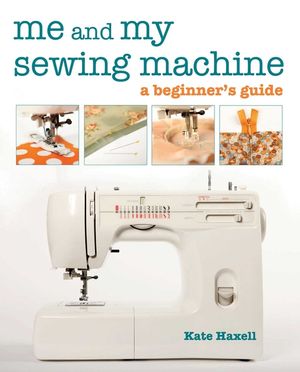 Me and My Sewing Machine: A Beginner's Guide image number 0