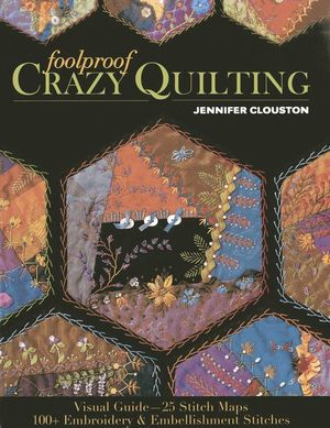 Foolproof Crazy Quilting: Visual Guide--25 Stitch Maps - 100+ Embroidery & Embellishment Stitches image number 0