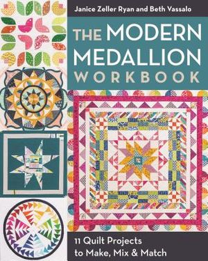 The Modern Medallion Workbook: 11 Quilt Projects to Make, Mix & Match image number 0