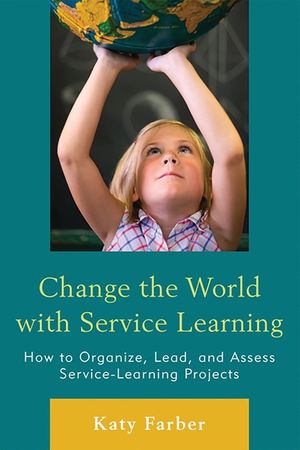 Change the World with Service Learning: How to Organize, Lead, and Assess Service-Learning Projects image number 0