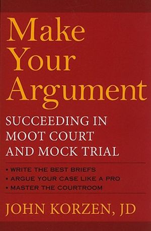 Make Your Argument: Succeeding in Moot Court and Mock Trial image number 0