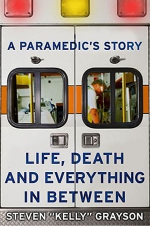A Paramedic's Story: Life, Death, and Everything in Between image number 0