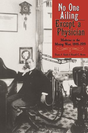 No One Ailing Except a Physician: Medicine in the Mining West, 1848-1919 image number 0