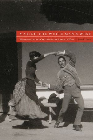 Making the White Man's West: Whiteness and the Creation of the American West image number 0