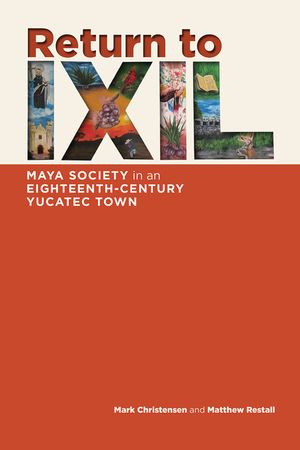 Return to Ixil: Maya Society in an Eighteenth-Century Yucatec Town image number 0