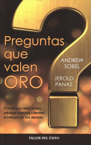 Preguntas que valen oro / Power Questions : Construya relaciones, atraiga nuevos clientes e influya en los demas / Build Relationships, Win New Business, and Influence Others image number 0