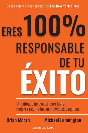 Eres 100% responsable de tu &eacute;xito: Un enfoque innovador para lograr mejores resultados en individuos y equipos image number 0