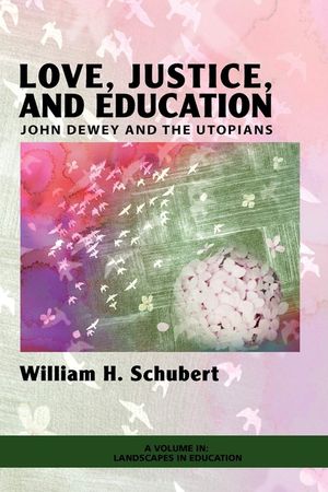 Love, Justice, and Education: John Dewey and the Utopians (PB) image number 0