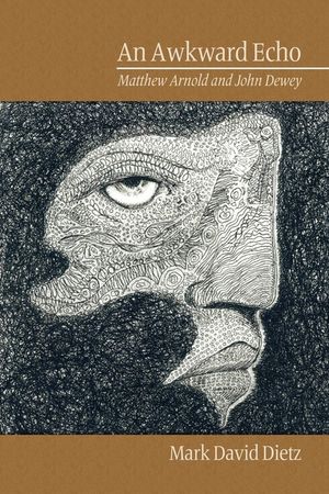 An Awkward Echo: Matthew Arnold and John Dewey (PB) image number 0
