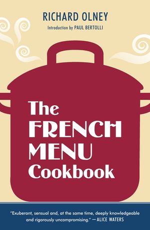 The French Menu Cookbook: The Food and Wine of France--Season by Delicious Season--In Beautifully Composed Menus for American Dining and Enterta image number 0