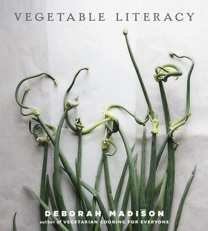 Vegetable Literacy: Cooking and Gardening with Twelve Families from the Edible Plant Kingdom, with Over 300 Deliciously Simple Recipes [A image number 0
