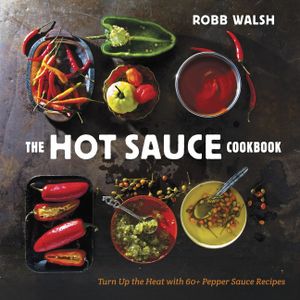 The Hot Sauce Cookbook: Turn Up the Heat with 60+ Pepper Sauce Recipes image number 0