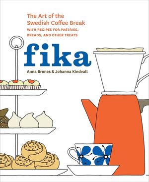Fika: The Art of the Swedish Coffee Break, with Recipes for Pastries, Breads, and Other Treats [A Baking Book] image number 0