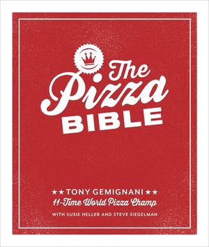 The Pizza Bible: The World's Favorite Pizza Styles, from Neapolitan, Deep-Dish, Wood-Fired, Sicilian, Calzones and Focaccia to New York image number 0