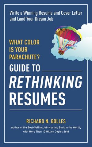 What Color Is Your Parachute? Guide to Rethinking Resumes: Write a Winning Resume and Cover Letter and Land Your Dream Interview image number 0