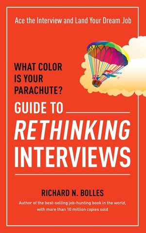 What Color Is Your Parachute? Guide to Rethinking Interviews: Ace the Interview and Land Your Dream Job image number 0