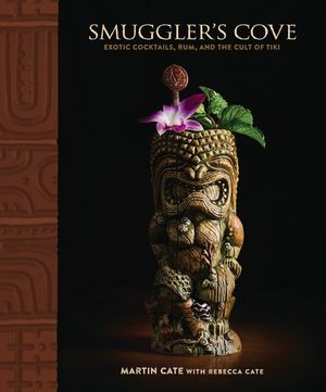 Smuggler's Cove: Exotic Cocktails, Rum, and the Cult of Tiki image number 0